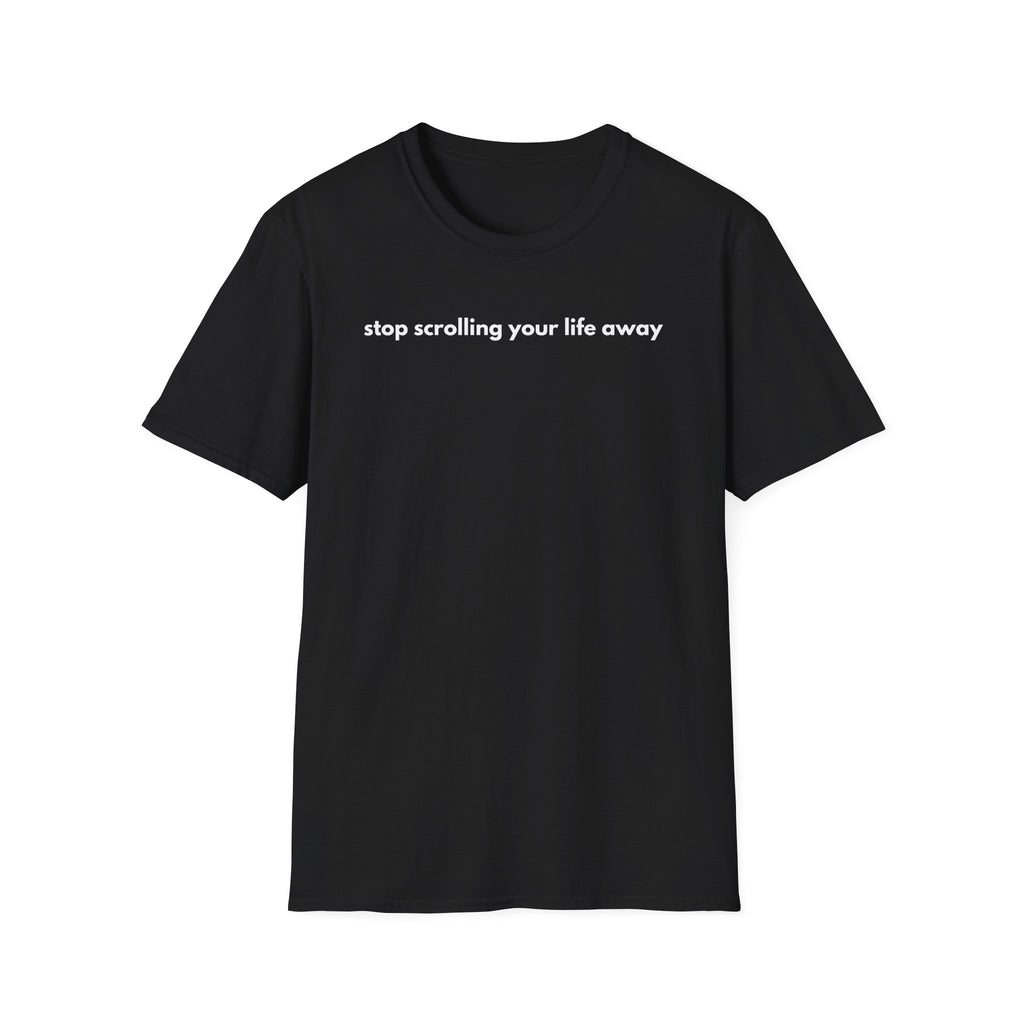 Stop Scrolling Your Life Away T-Shirt